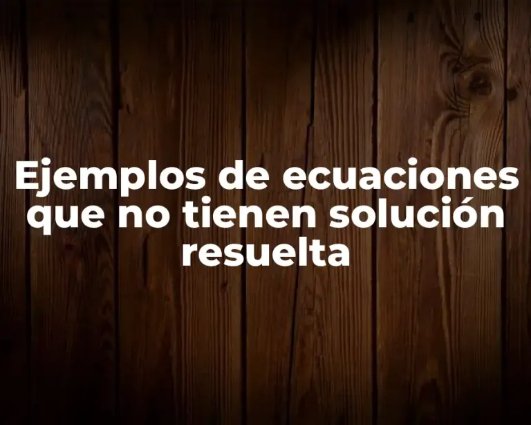 Ejemplos de ecuaciones que no tienen solución resuelta