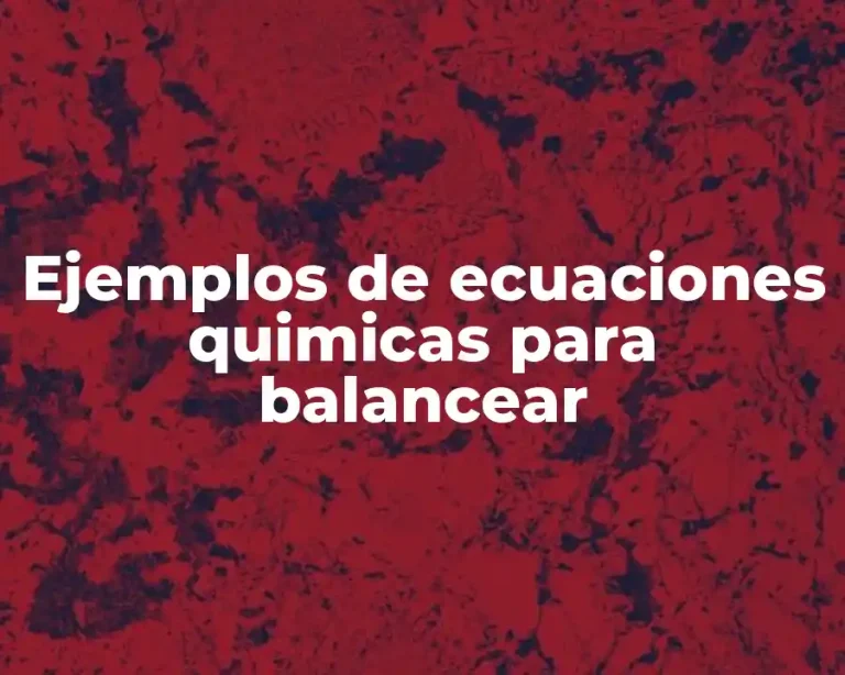 Ejemplos de ecuaciones quimicas para balancear
