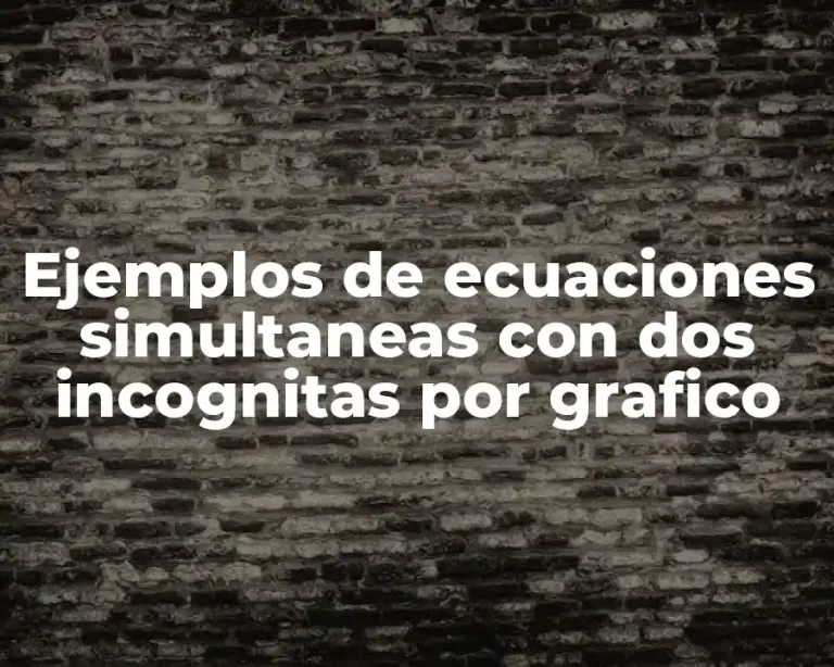Ejemplos de ecuaciones simultaneas con dos incognitas por grafico