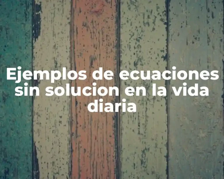 Ejemplos de ecuaciones sin solucion en la vida diaria