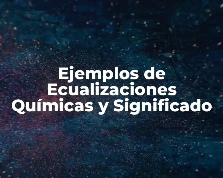 Ejemplos de Ecualizaciones Químicas y Significado