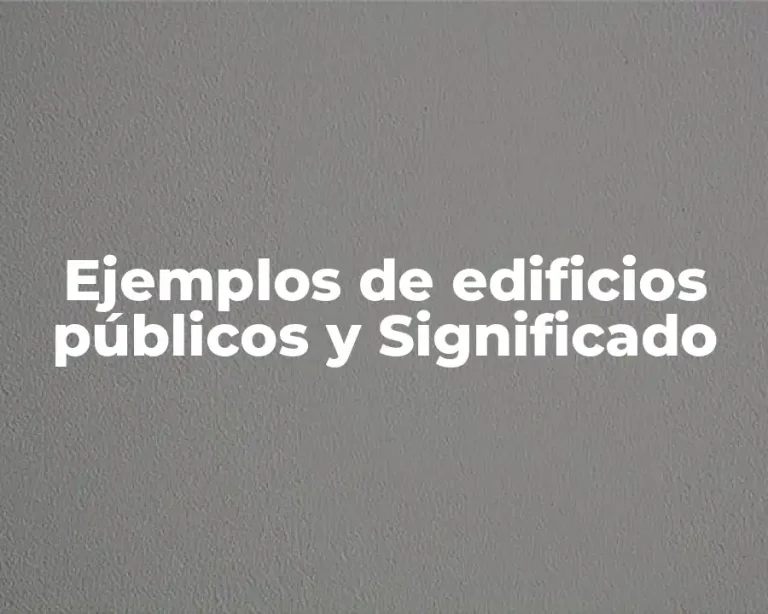 Ejemplos de edificios públicos y Significado