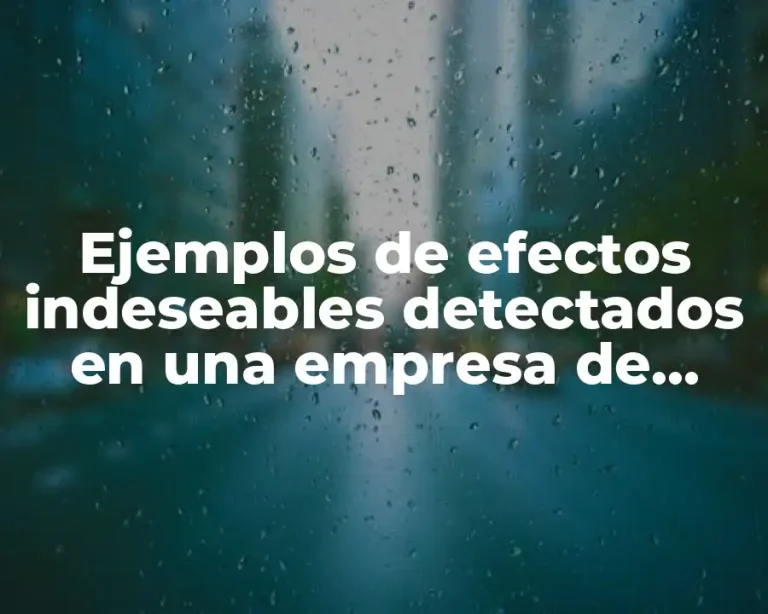 Ejemplos de efectos indeseables detectados en una empresa de jugos y Significado