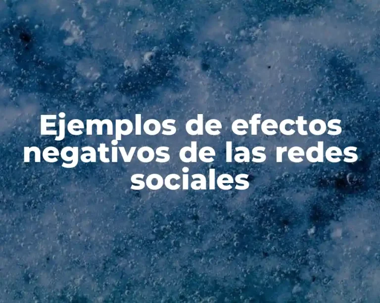 Ejemplos de efectos negativos de las redes sociales