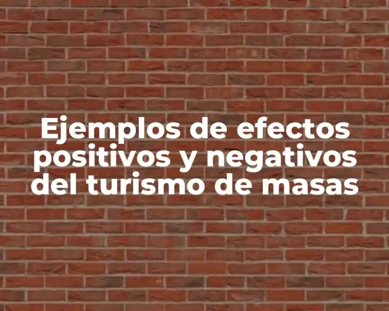 Ejemplos de efectos positivos y negativos del turismo de masas