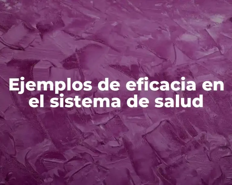 Ejemplos de eficacia en el sistema de salud