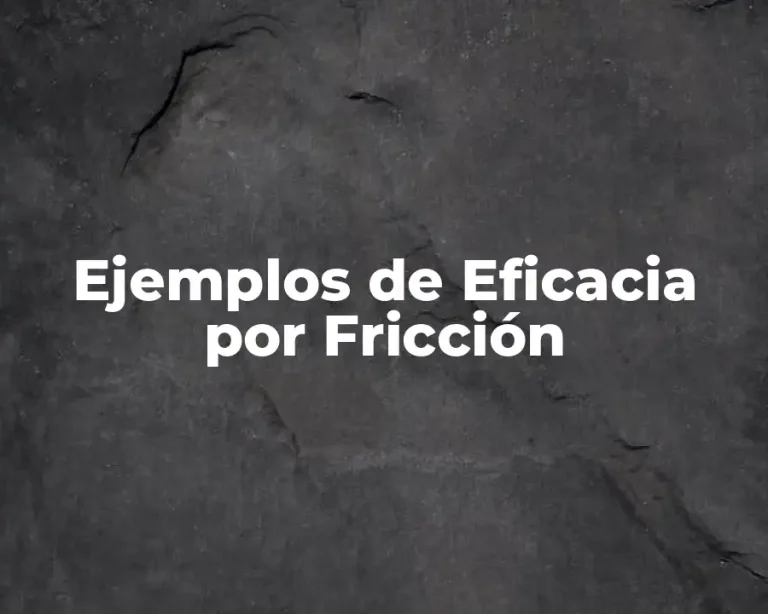 Ejemplos de Eficacia por Fricción