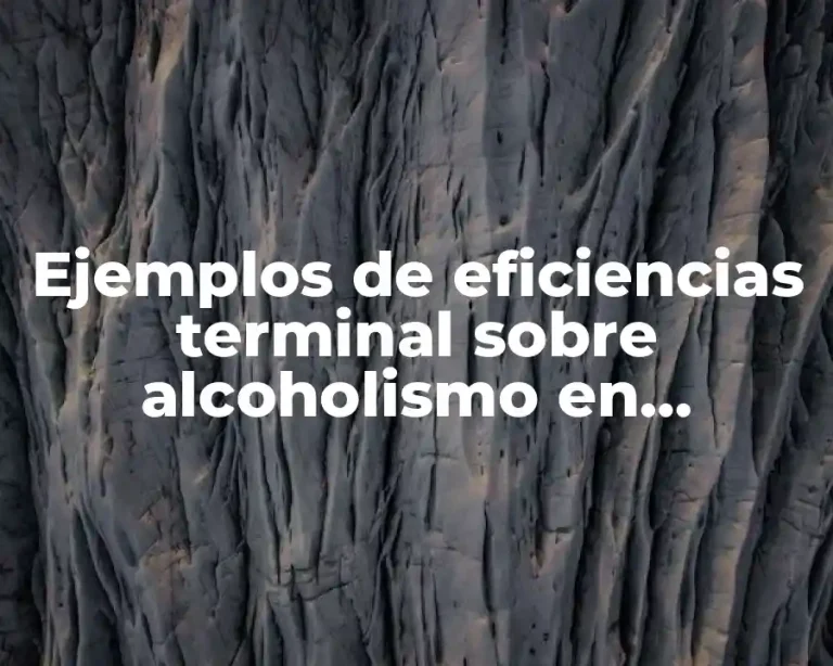 Ejemplos de eficiencias terminal sobre alcoholismo en adolescentes