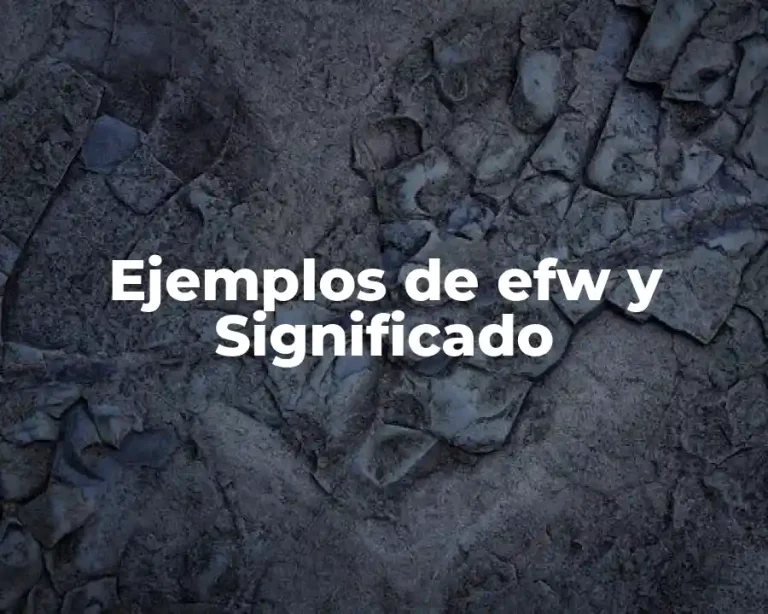 Ejemplos de efw y Significado