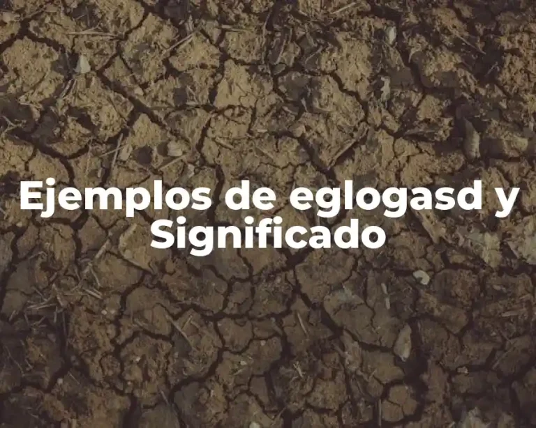 Ejemplos de eglogasd y Significado