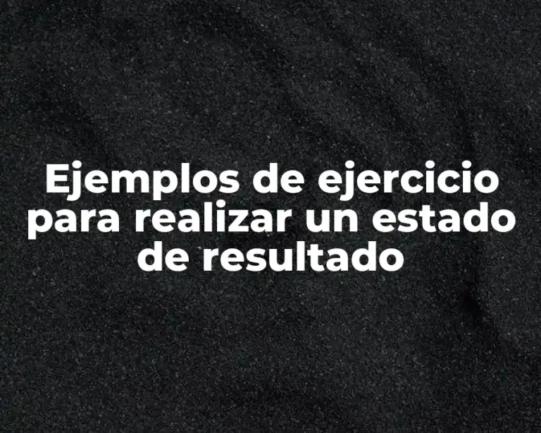 Ejemplos de ejercicio para realizar un estado de resultado