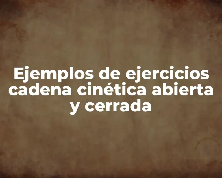 Ejemplos de ejercicios cadena cinética abierta y cerrada