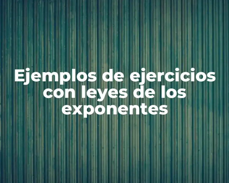 Ejemplos de ejercicios con leyes de los exponentes