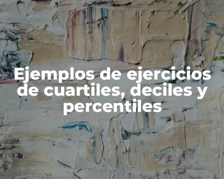 Ejemplos de ejercicios de cuartiles, deciles y percentiles