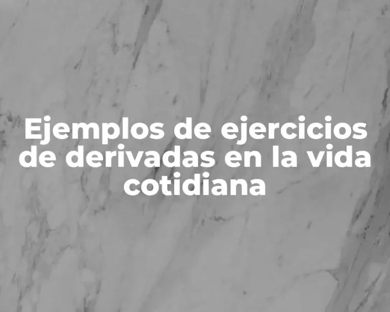 Ejemplos de ejercicios de derivadas en la vida cotidiana