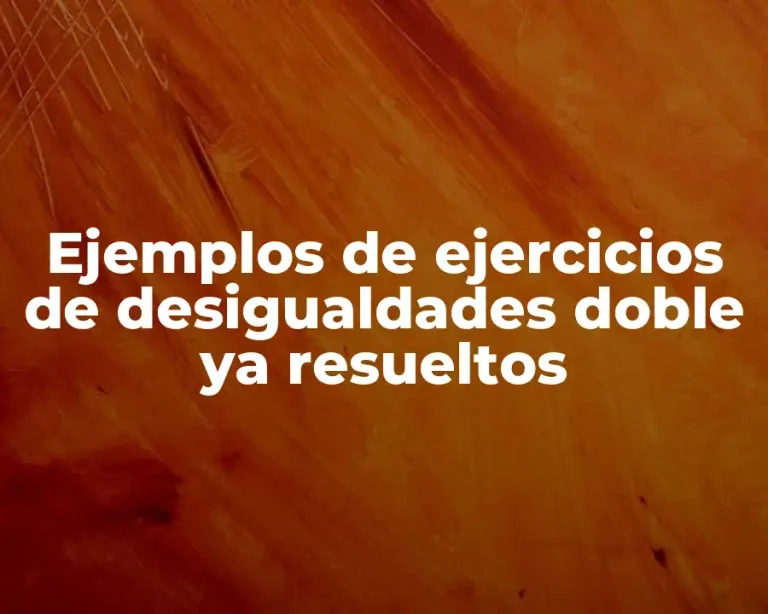 Ejemplos de ejercicios de desigualdades doble ya resueltos