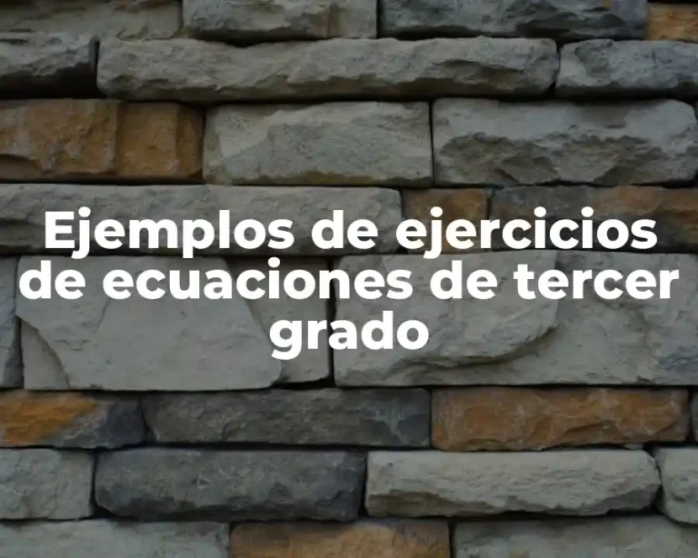 Ejemplos de ejercicios de ecuaciones de tercer grado