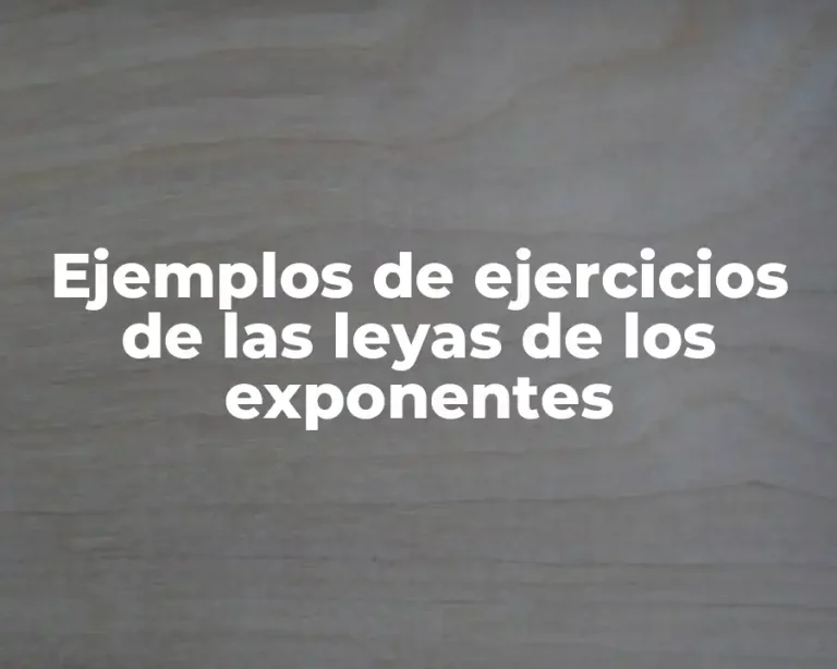 Ejemplos de ejercicios de las leyas de los exponentes