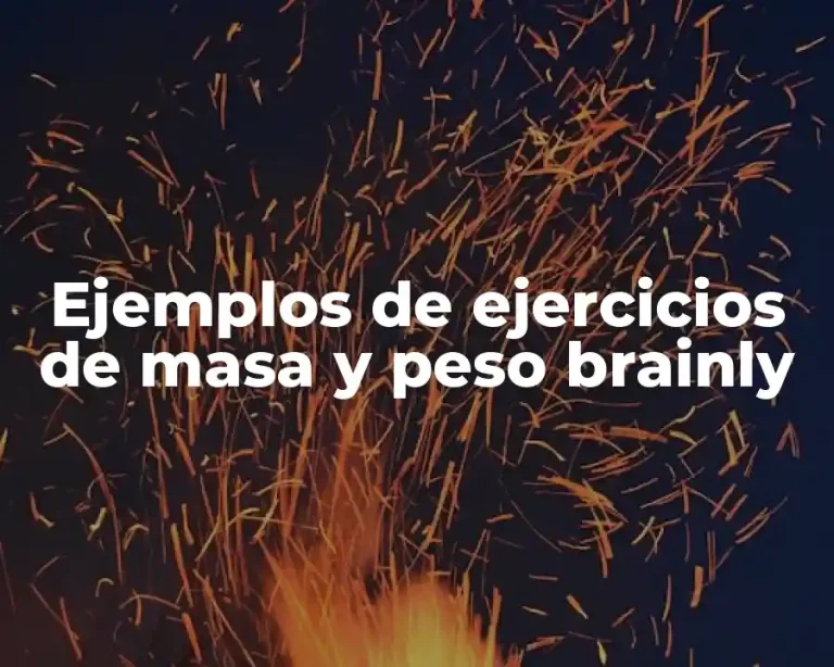Ejemplos de ejercicios de masa y peso brainly