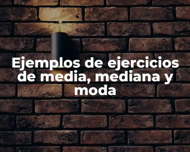Ejemplos de ejercicios de media, mediana y moda