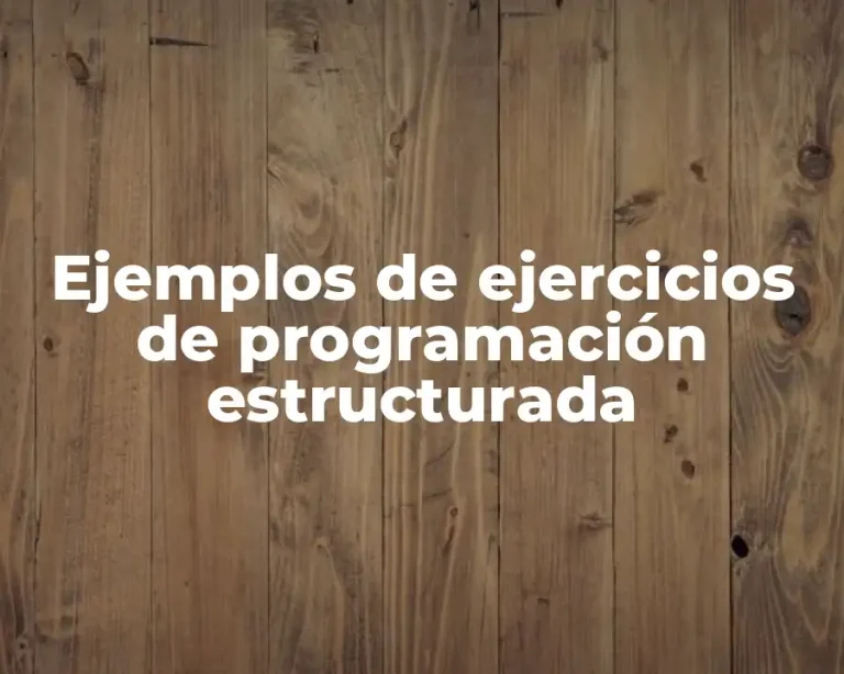 Ejemplos de ejercicios de programación estructurada