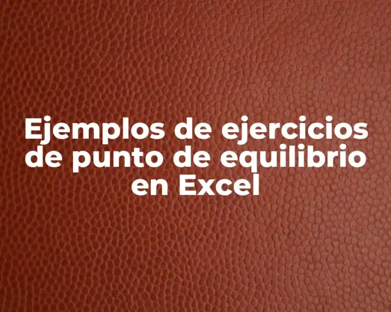 Ejemplos de ejercicios de punto de equilibrio en Excel