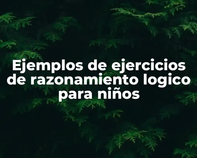Ejemplos de ejercicios de razonamiento logico para niños