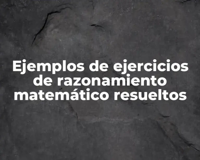Ejemplos de ejercicios de razonamiento matemático resueltos