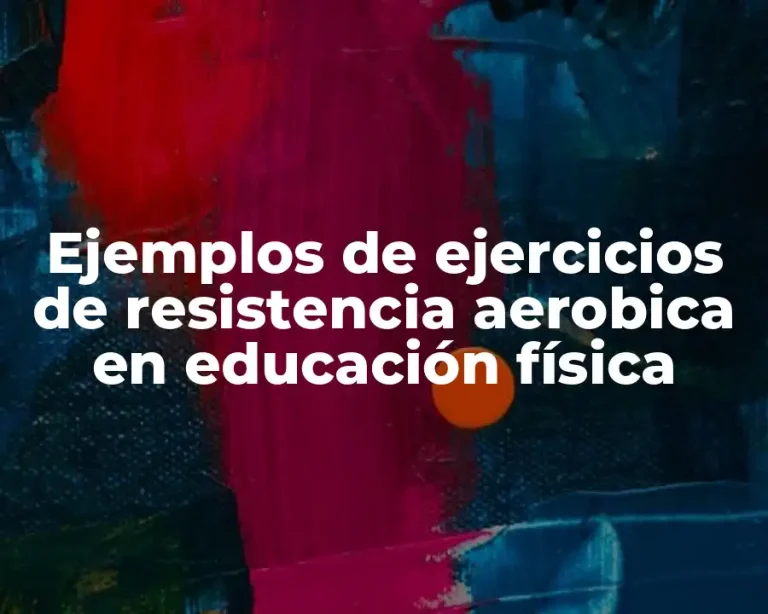 Ejemplos de ejercicios de resistencia aerobica en educación física