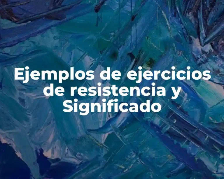 Ejemplos de ejercicios de resistencia y Significado