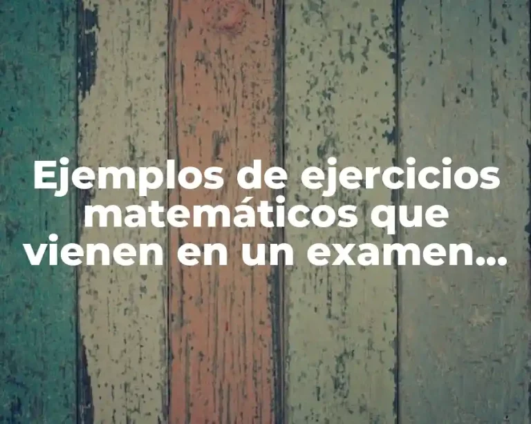 Ejemplos de ejercicios matemáticos que vienen en un examen psicométrico