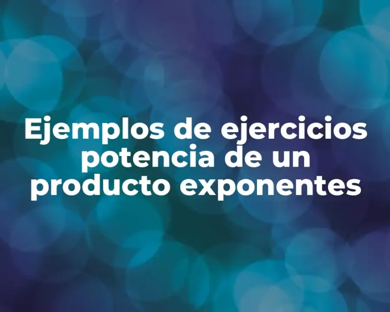 Ejemplos de ejercicios potencia de un producto exponentes