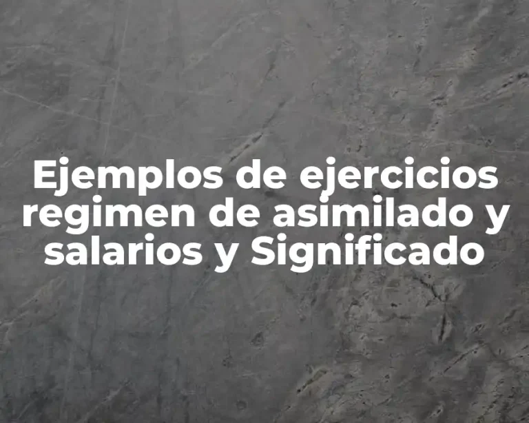 Ejemplos de ejercicios regimen de asimilado y salarios y Significado