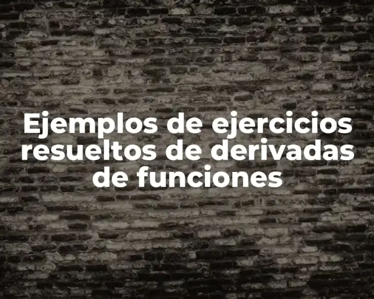 Ejemplos de ejercicios resueltos de derivadas de funciones