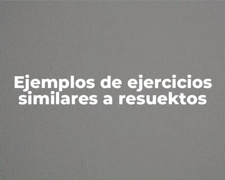 Ejemplos de ejercicios similares a resuektos