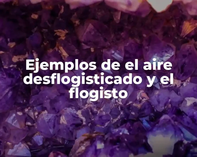 Ejemplos de el aire desflogisticado y el flogisto
