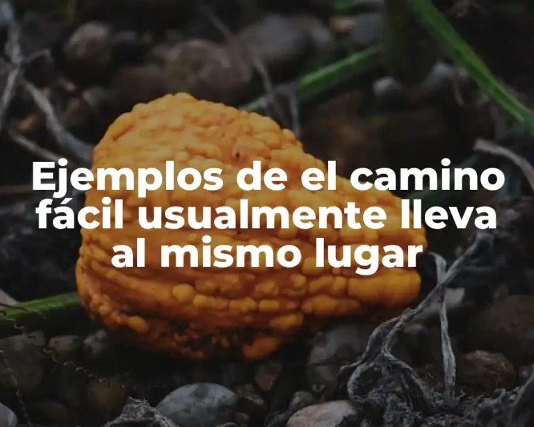 Ejemplos de el camino fácil usualmente lleva al mismo lugar