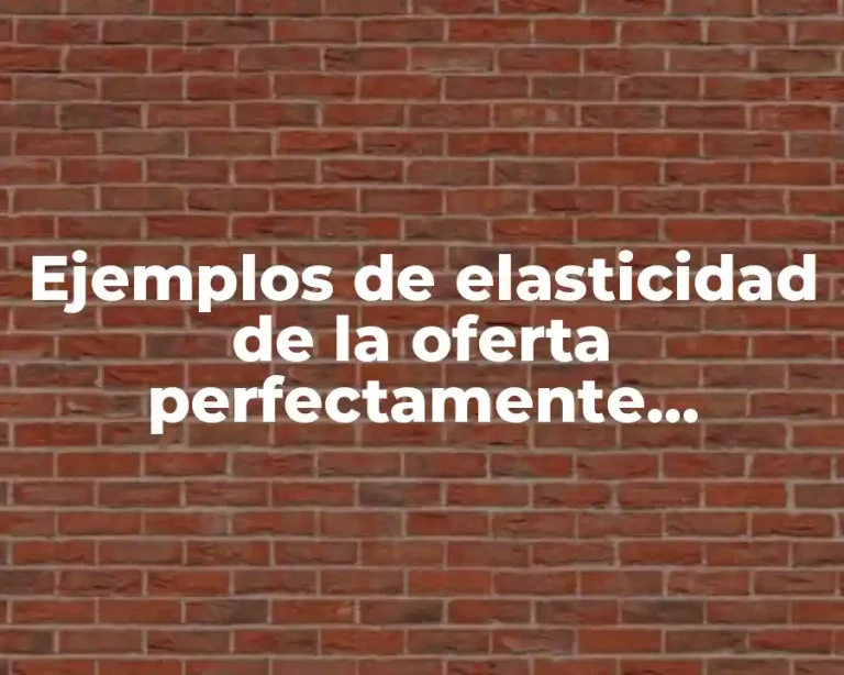 Ejemplos de elasticidad de la oferta perfectamente inelastica