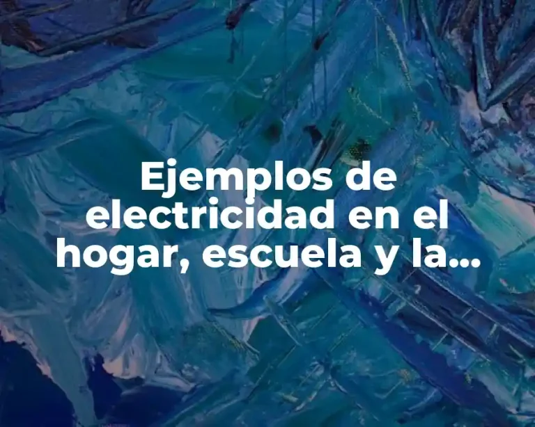 Ejemplos de electricidad en el hogar, escuela y la comunidad