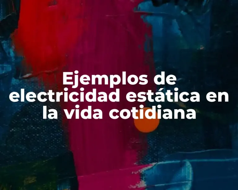Ejemplos de electricidad estática en la vida cotidiana