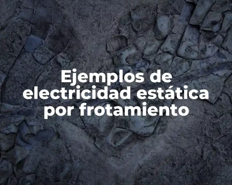 Ejemplos de electricidad estática por frotamiento