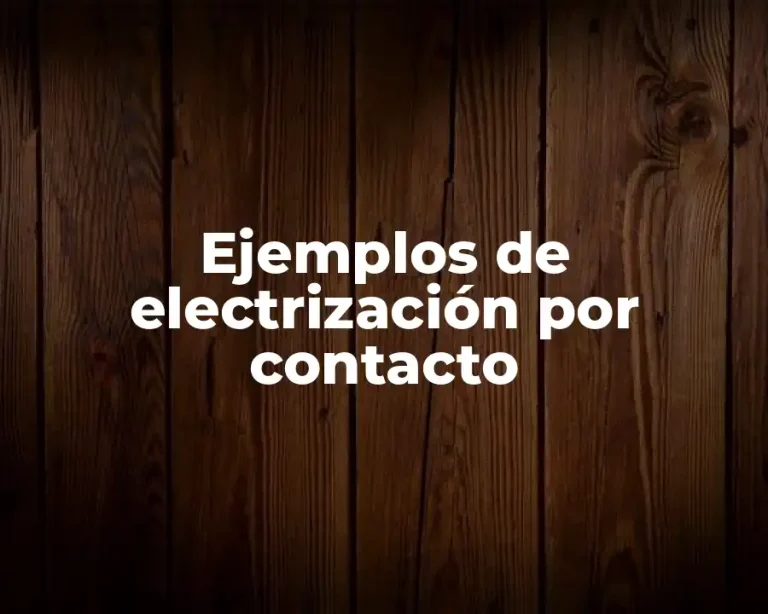 Ejemplos de electrización por contacto