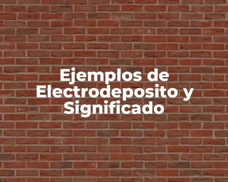 Ejemplos de Electrodeposito y Significado