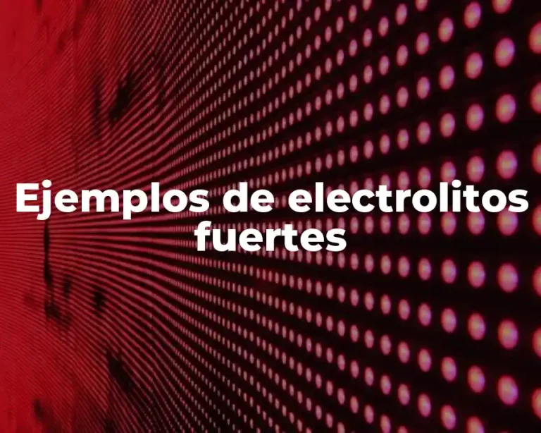 Ejemplos de electrolitos fuertes