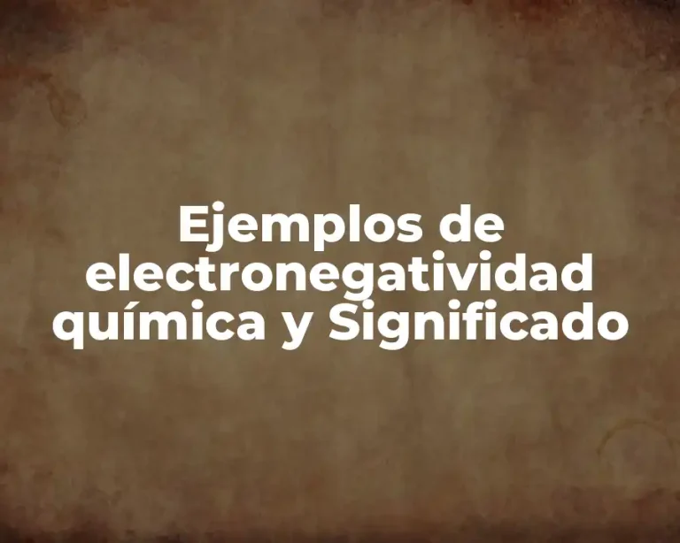 Ejemplos de electronegatividad química y Significado