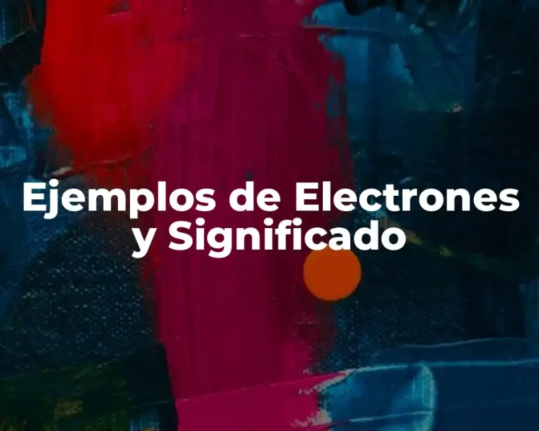 Ejemplos de Electrones y Significado