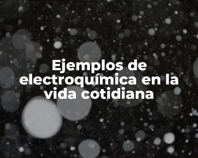 Ejemplos de electroquímica en la vida cotidiana