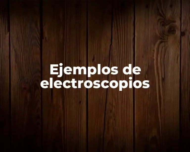 Ejemplos de electroscopios