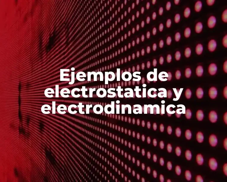 Ejemplos de electrostatica y electrodinamica