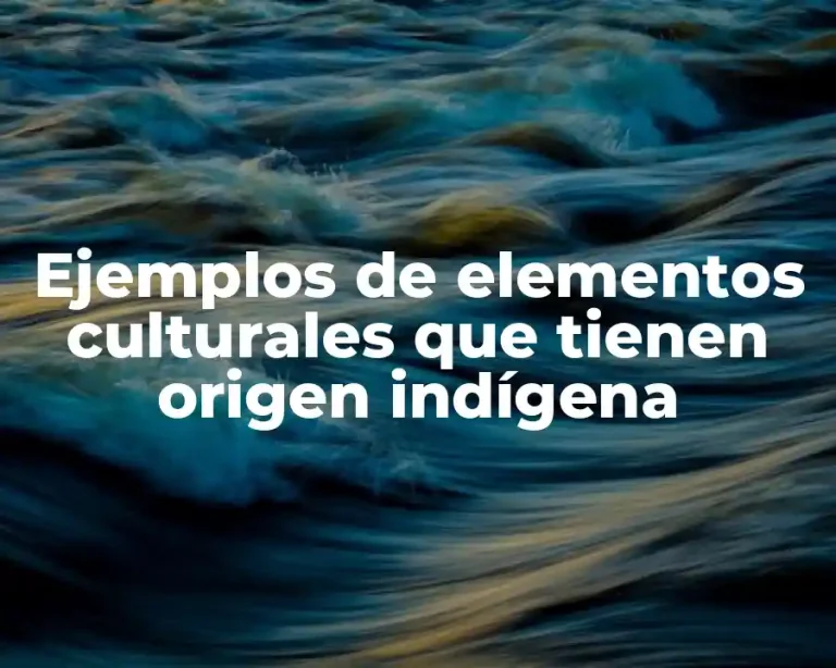 Ejemplos de elementos culturales que tienen origen indígena